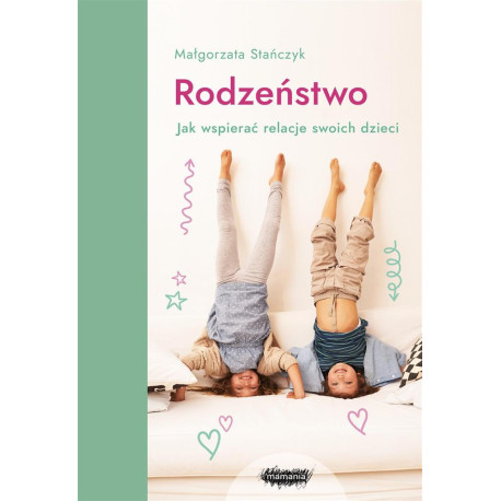 Rodzeństwo. Jak wspierać relacje swoich dzieci?