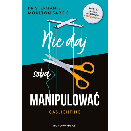 Nie daj sobą manipulować. Gaslighting