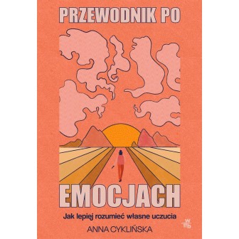 Przewodnik po emocjach. Jak lepiej rozumieć...