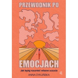 Przewodnik po emocjach. Jak lepiej rozumieć...