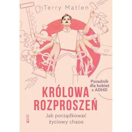 Królowa rozproszeń. Jak porządkować życiowy chaos