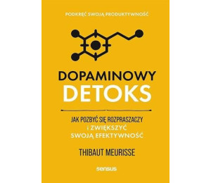 Dopaminowy detoks. Jak pozbyć się rozpraszaczy...