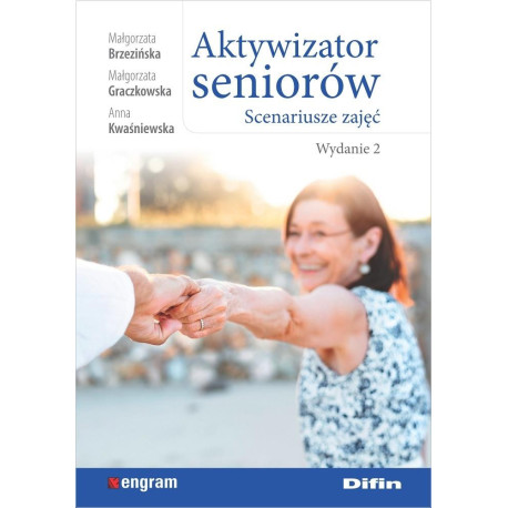 Aktywizator seniorów. Scenariusze zajęć. Wydanie 2