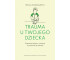 Trauma u twojego dziecka. Rozpoznaj objawy...