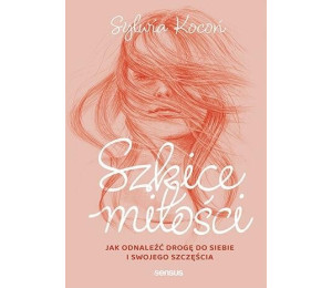 Szkice miłości. Jak odnaleźć drogę do siebie...