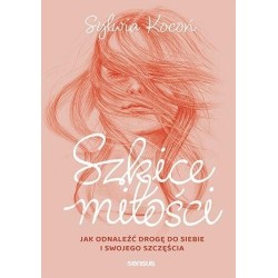 Szkice miłości. Jak odnaleźć drogę do siebie...