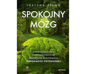 Spokojny mózg. Neuronaukowe i psychologiczne...