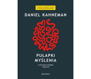 Pułapki myślenia. O myśleniu szybkim i wolnym