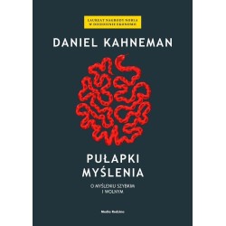 Pułapki myślenia. O myśleniu szybkim i wolnym