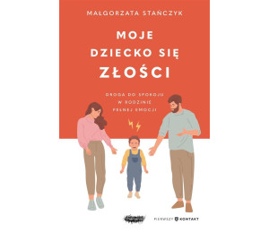 Moje dziecko się złości. Droga do spokoju w...