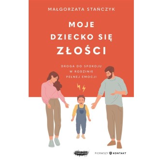 Moje dziecko się złości. Droga do spokoju w...