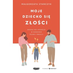 Moje dziecko się złości. Droga do spokoju w...