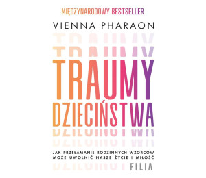 Traumy dzieciństwa. Jak przełamanie rodzinnych...