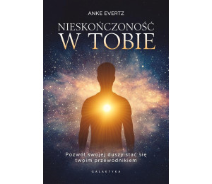 Nieskończoność w tobie. Pozwól swojej duszy stać..