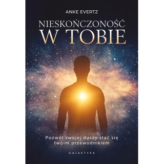 Nieskończoność w tobie. Pozwól swojej duszy stać..