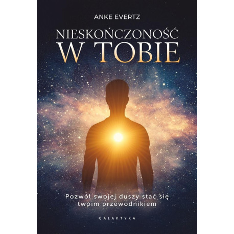 Nieskończoność w tobie. Pozwól swojej duszy stać..