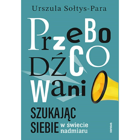 Przebodźcowani. Szukając siebie w świecie nadmiaru