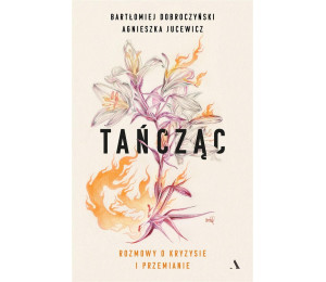 Tańcząc. Rozmowy o kryzysie i przemianie