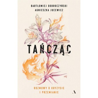 Tańcząc. Rozmowy o kryzysie i przemianie
