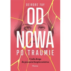 Od nowa po traumie. Czuła droga do poczucia..