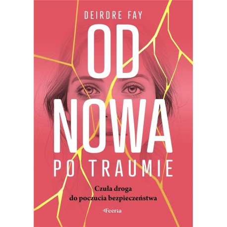 Od nowa po traumie. Czuła droga do poczucia..