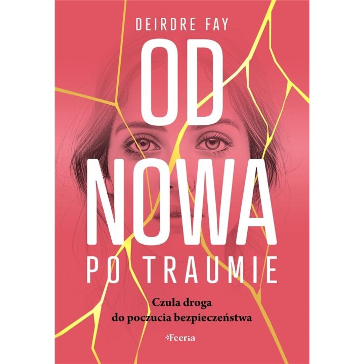 Od nowa po traumie. Czuła droga do poczucia..