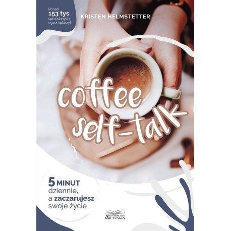 Coffee Seff-Talk. 5 minut dziennie..