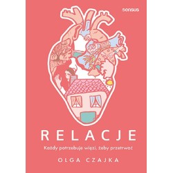 Relacje. Każdy potrzebuje więzi, żeby przetrwać