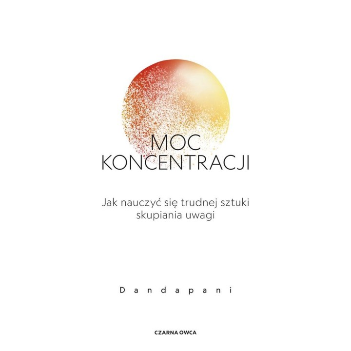 Moc koncentracji. Jak nauczyć się trudnej sztuki..