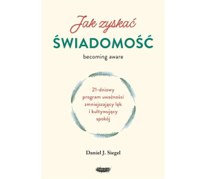 Jak zyskać świadomość. 21-dniowy program uważności