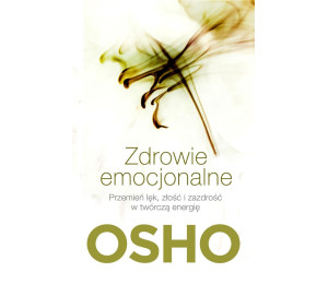 Zdrowie emocjonalne. Przemień lęk, złość...