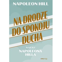 Na drodze do spokoju ducha. Nauki Napoleona Hilla