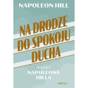 Na drodze do spokoju ducha. Nauki Napoleona Hilla