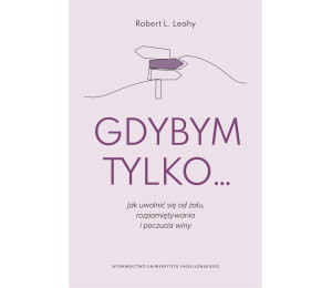 Gdybym tylko... Jak uwolnić się od żalu..