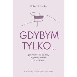 Gdybym tylko... Jak uwolnić się od żalu..
