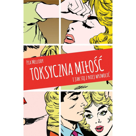 Toksyczna miłość. I jak się z niej wyzwolić