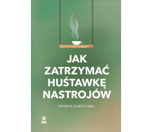 Jak zatrzymać huśtawkę nastrojów