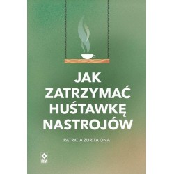 Jak zatrzymać huśtawkę nastrojów