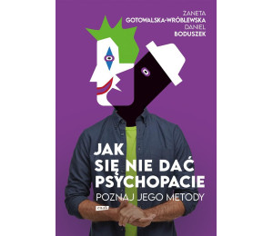 Jak się nie dać psychopacie? Poznaj jego metody