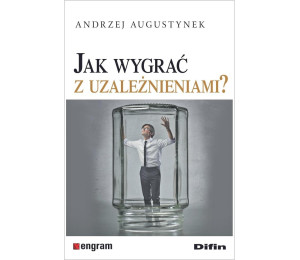 Jak wygrać z uzależnieniami?