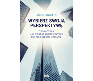Wybierz swoją perspektywę. 7 wskazówek, jak...