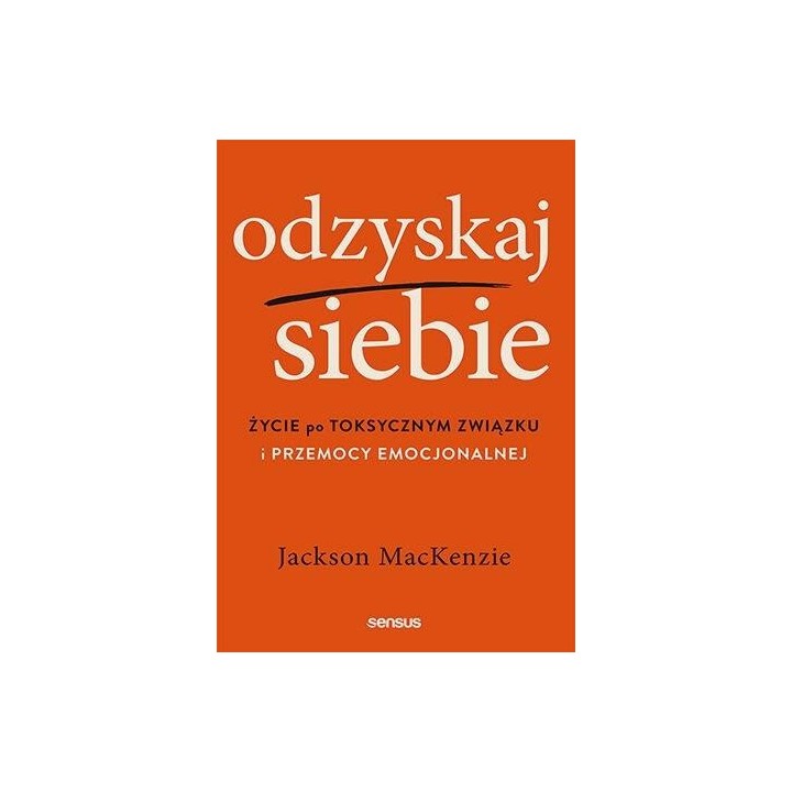 Odzyskaj siebie. Życie po toksycznym związku...