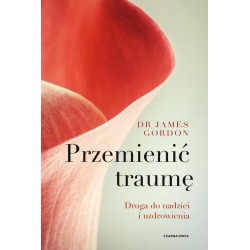 Przemienić traumę. Droga do nadziei i uzdrowienia