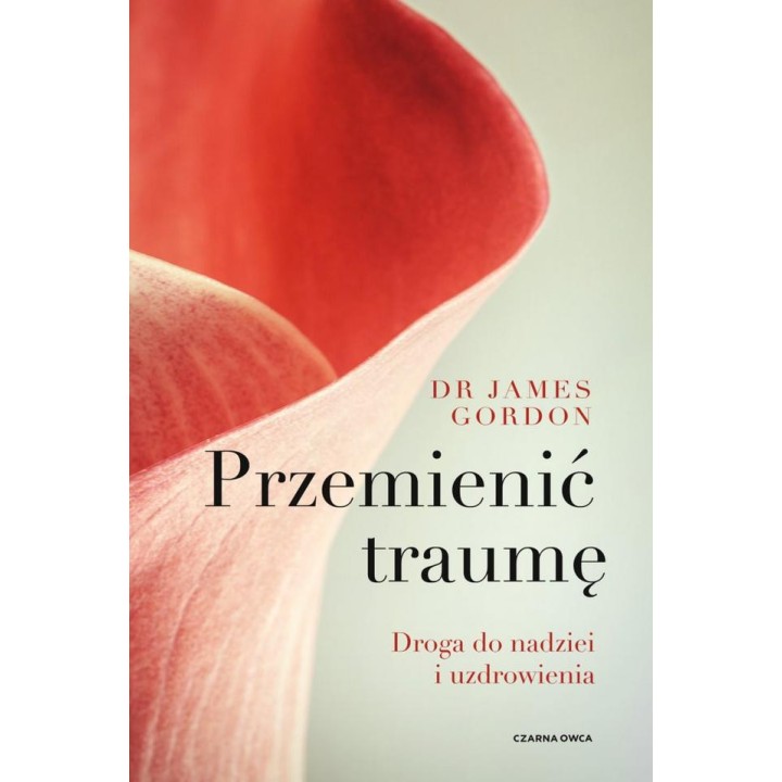 Przemienić traumę. Droga do nadziei i uzdrowienia