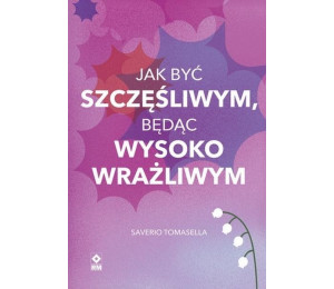 Jak być szczęśliwym będąc wysoko wrażliwym
