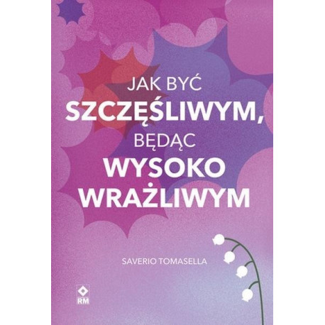 Jak być szczęśliwym będąc wysoko wrażliwym