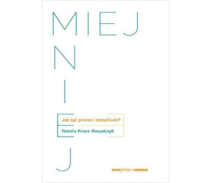 Miej mniej. Jak żyć prosto i szczęśliwie?