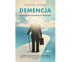 Demencja. Podróż do nieznanych światów
