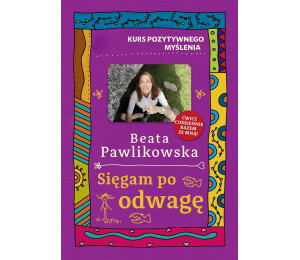 Kurs pozytywnego myślenia. Sięgam po odwagę