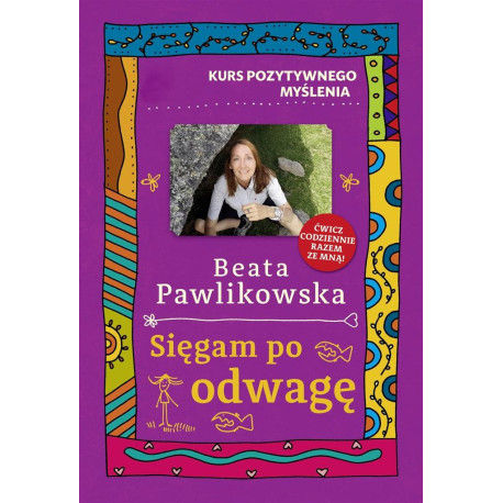 Kurs pozytywnego myślenia. Sięgam po odwagę